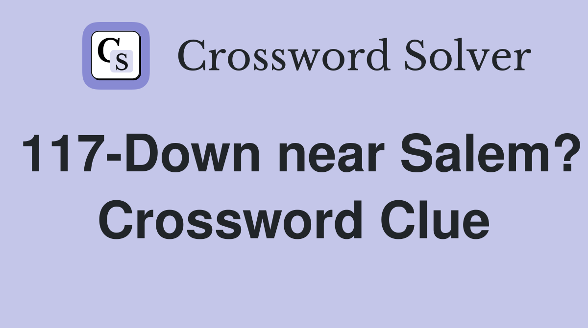 117-Down near Salem? Crossword Clue