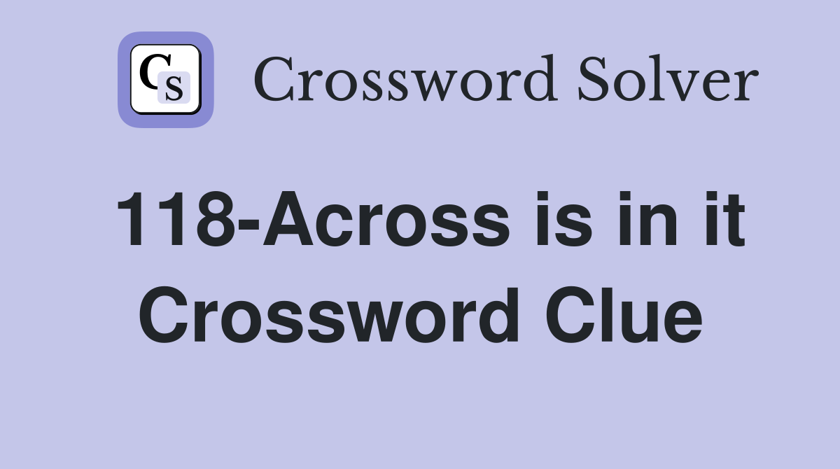 118-Across is in it Crossword Clue