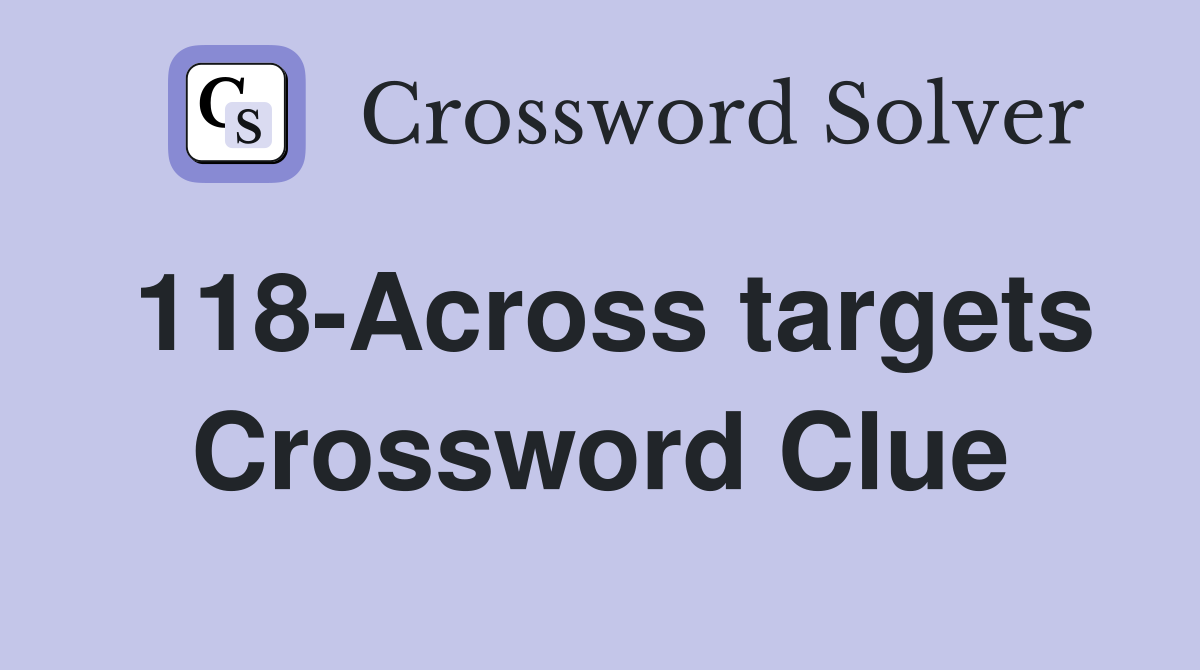 118-Across targets Crossword Clue