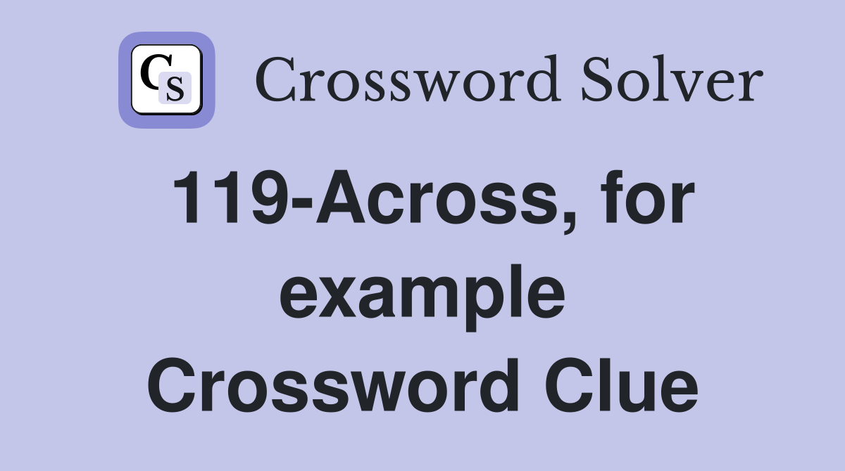 119-Across, for example Crossword Clue