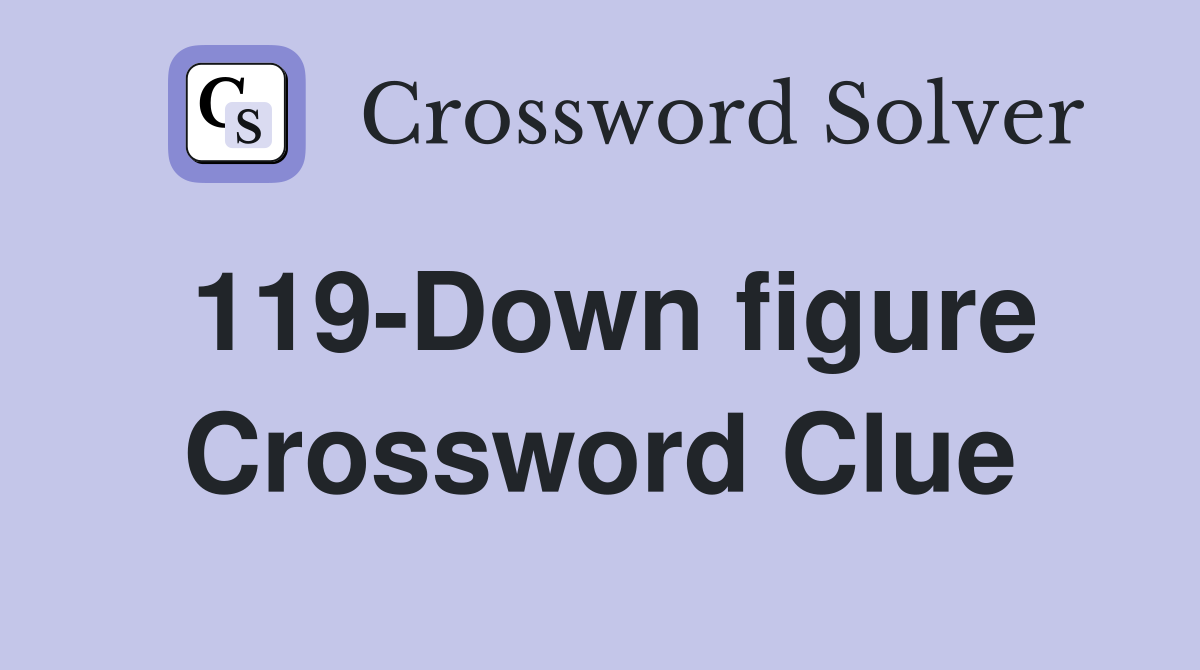 119-Down figure Crossword Clue