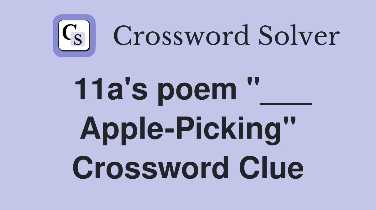 11a's poem "___ Apple-Picking" Crossword Clue