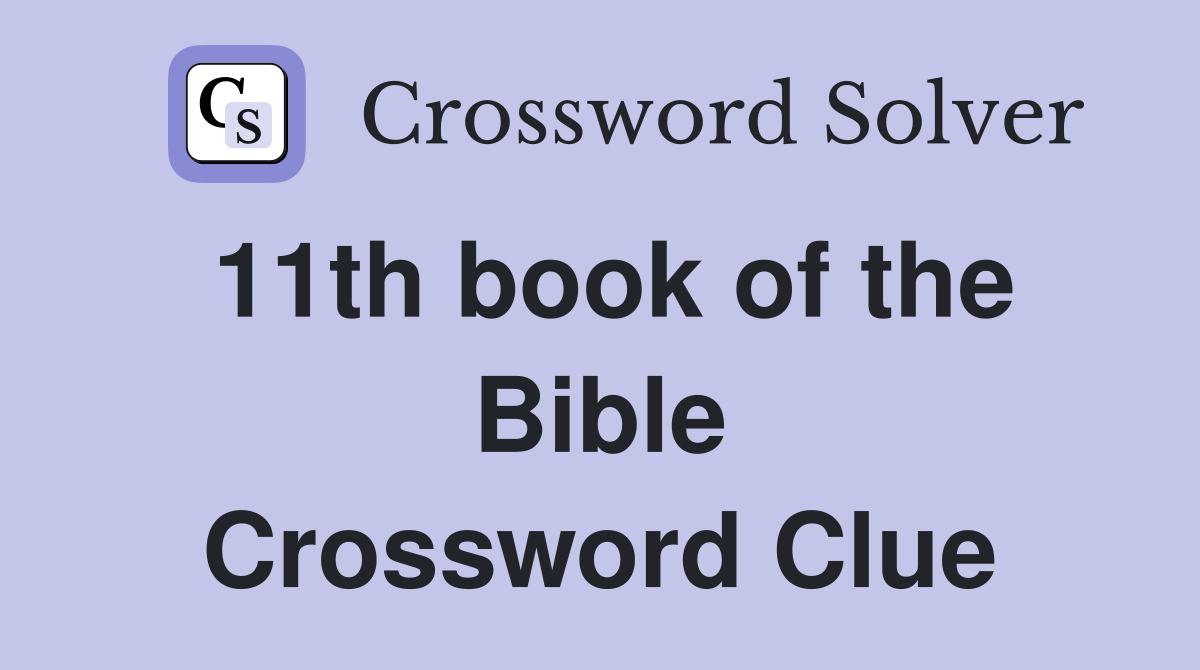 11th book of the Bible Crossword Clue