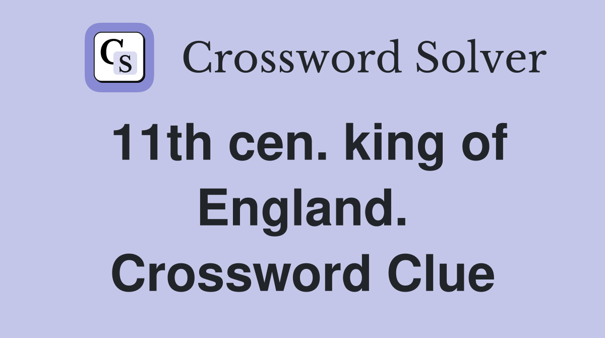 11th cen. king of England. Crossword Clue