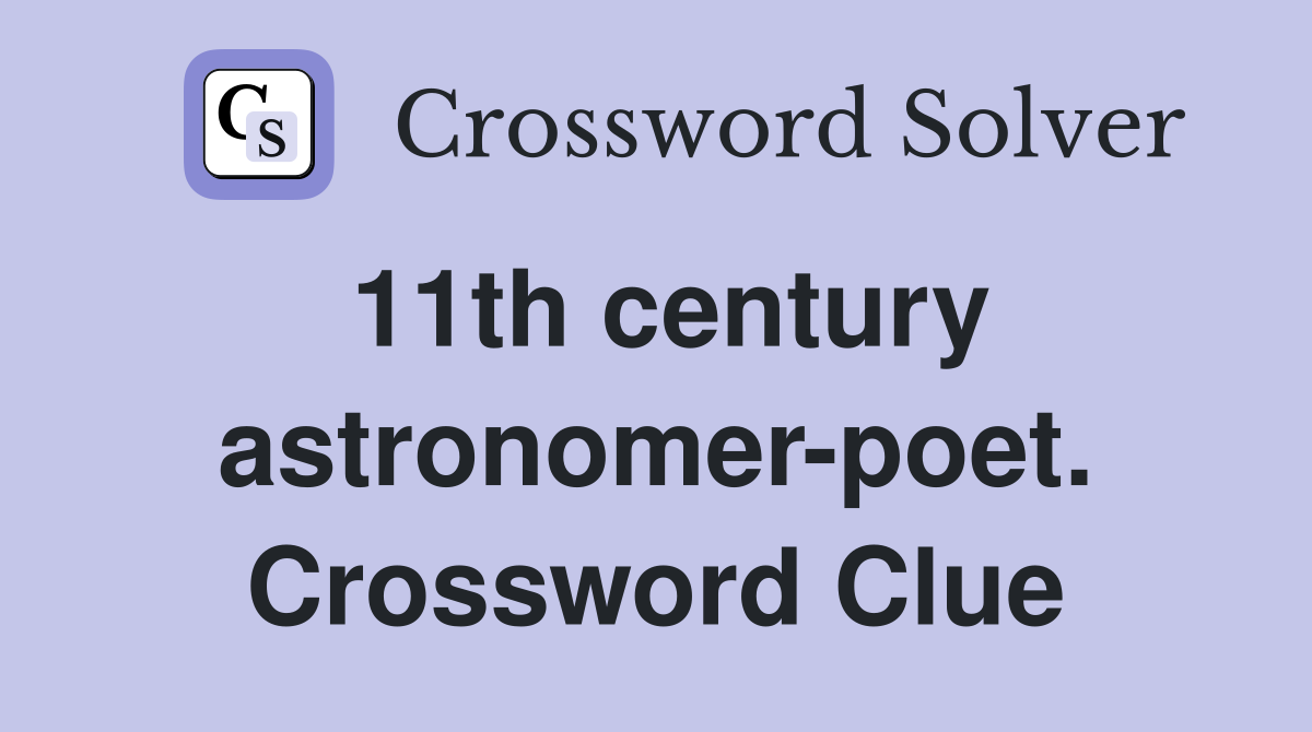 11th century astronomer-poet. Crossword Clue