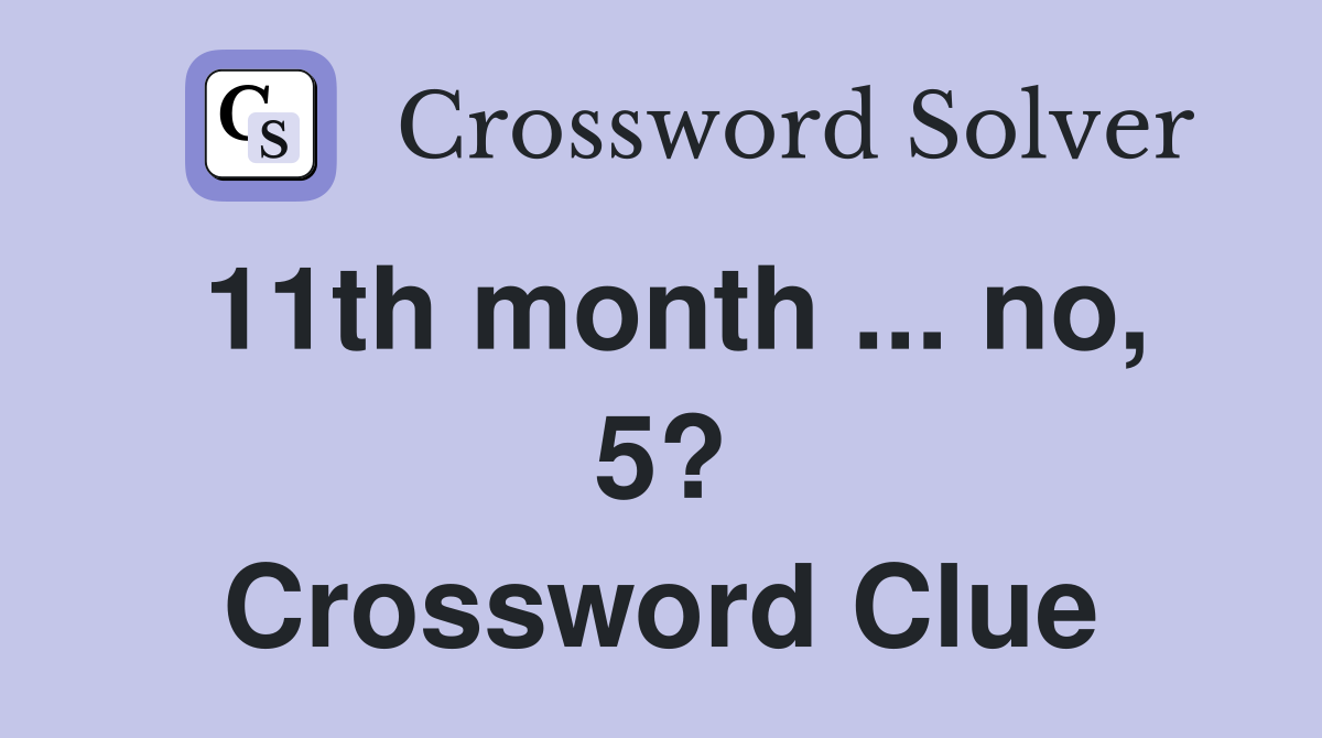 11th month ... no, 5? Crossword Clue
