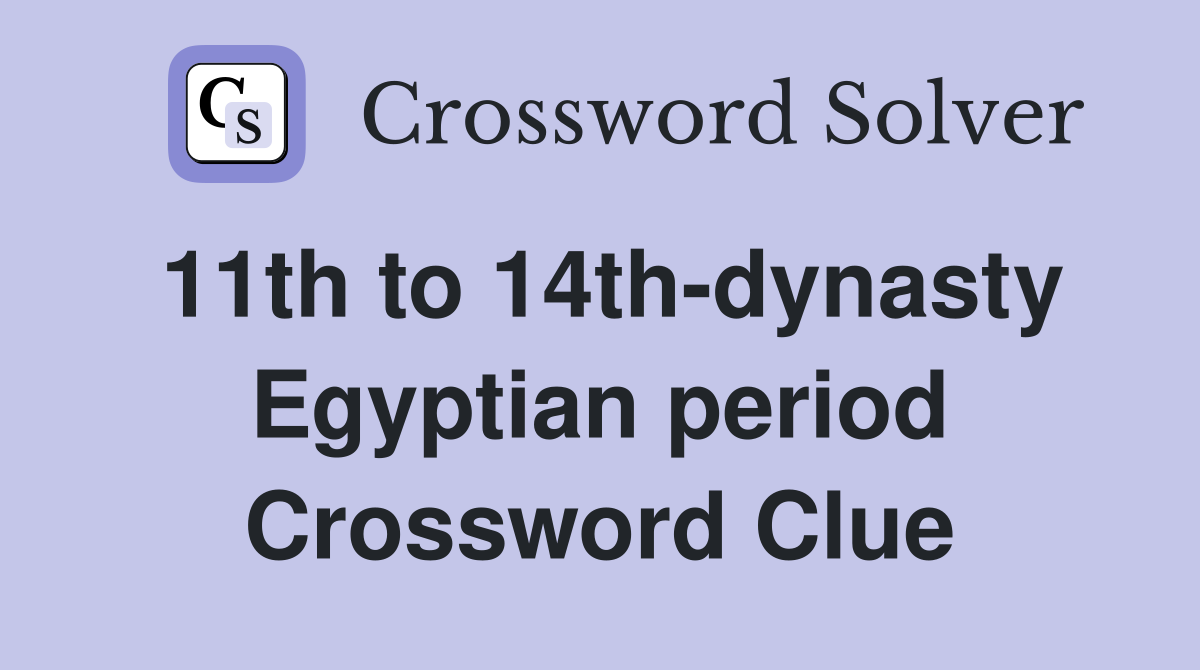 11th to 14th-dynasty Egyptian period Crossword Clue
