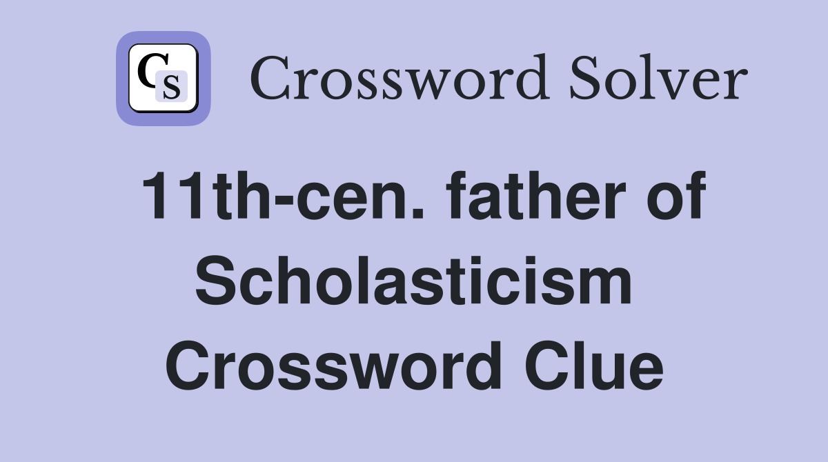 11th-cen. father of Scholasticism Crossword Clue