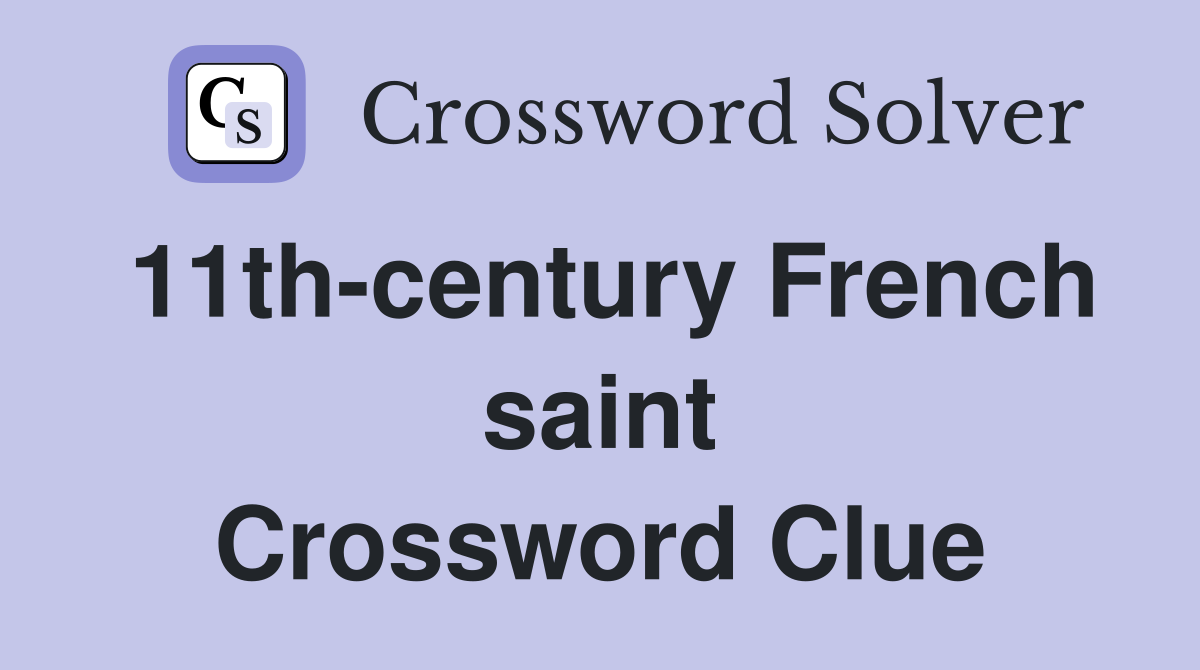 11th-century French saint Crossword Clue