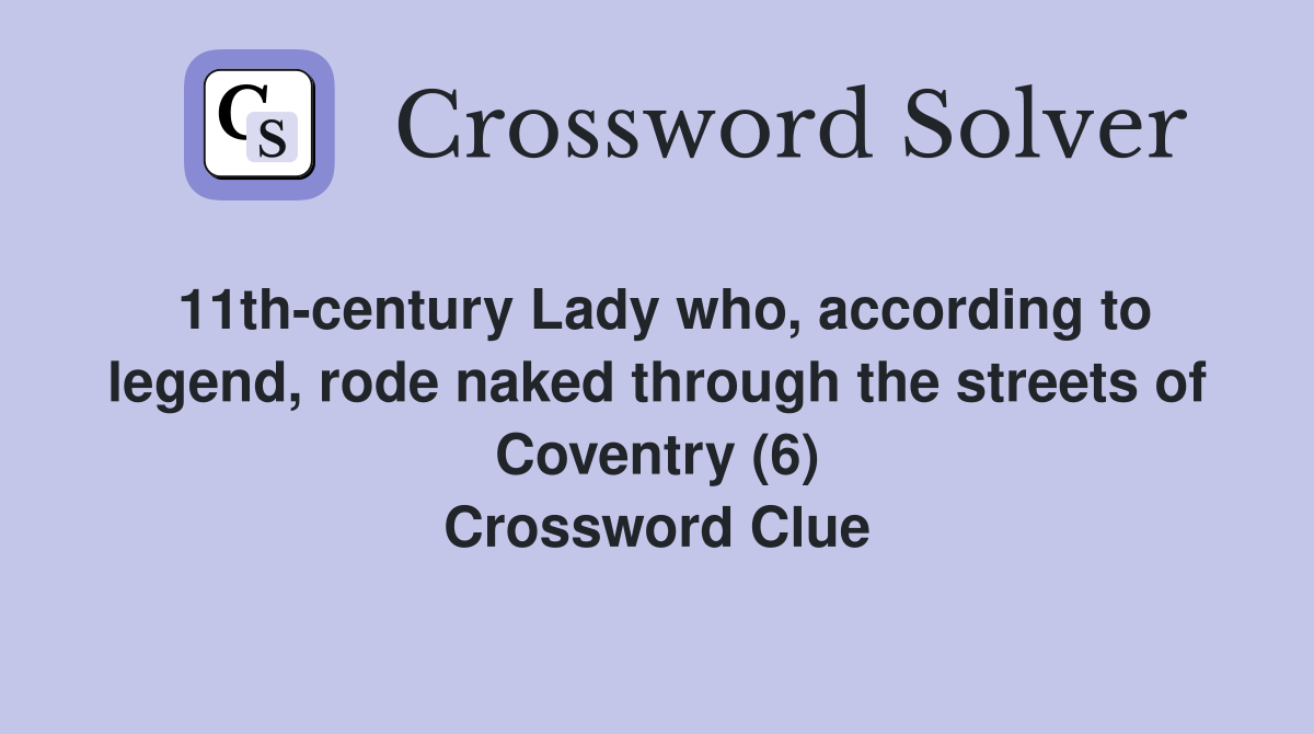 11th-century Lady who, according to legend, rode naked through the streets of Coventry (6) Crossword Clue