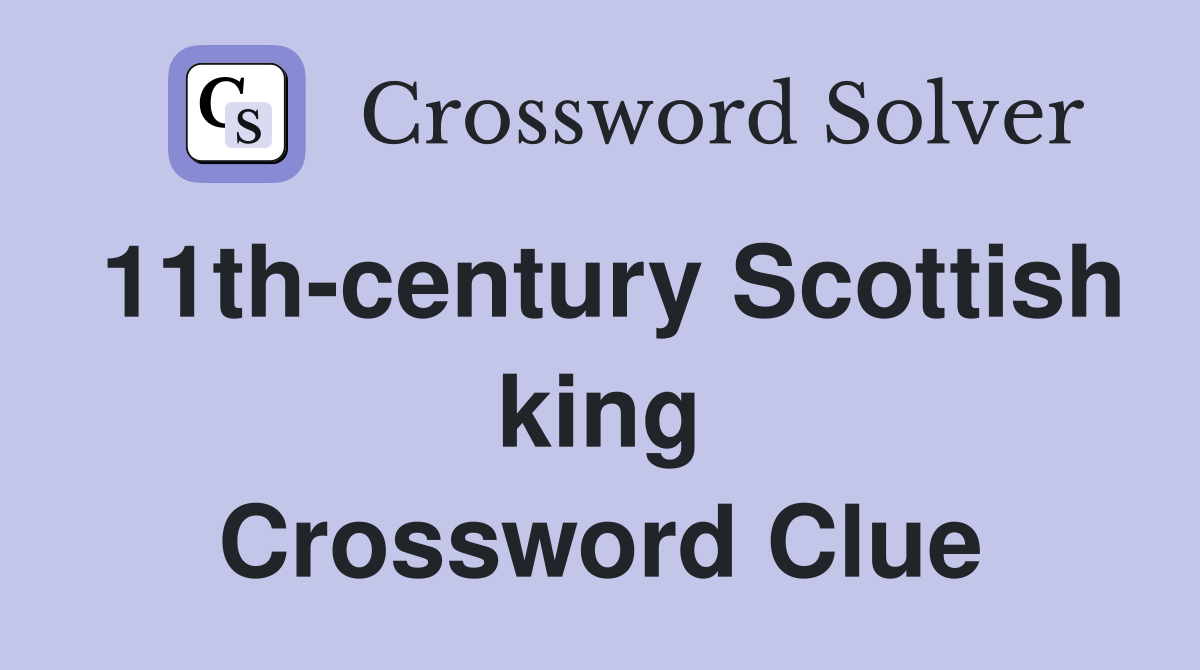 11th-century Scottish king Crossword Clue