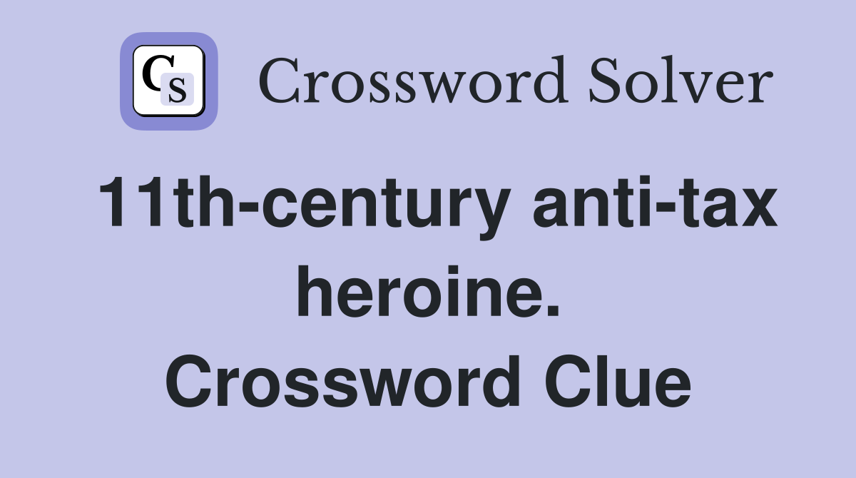 11th-century anti-tax heroine. Crossword Clue