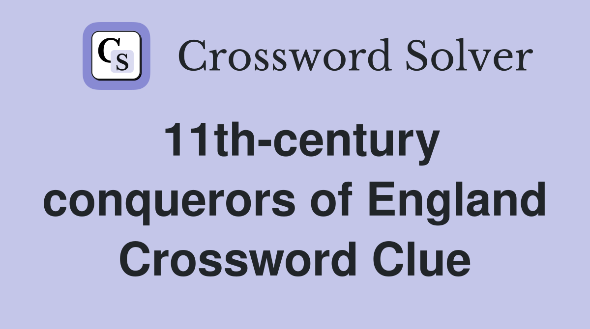 11th-century conquerors of England Crossword Clue