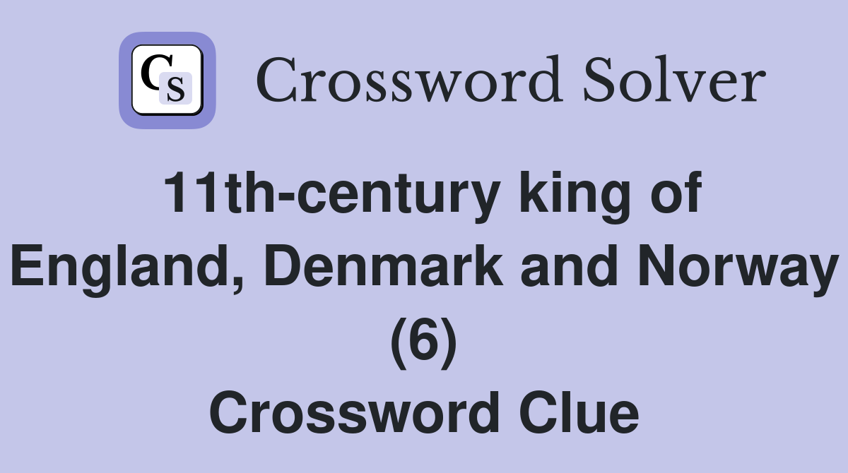 11th-century king of England, Denmark and Norway (6) Crossword Clue