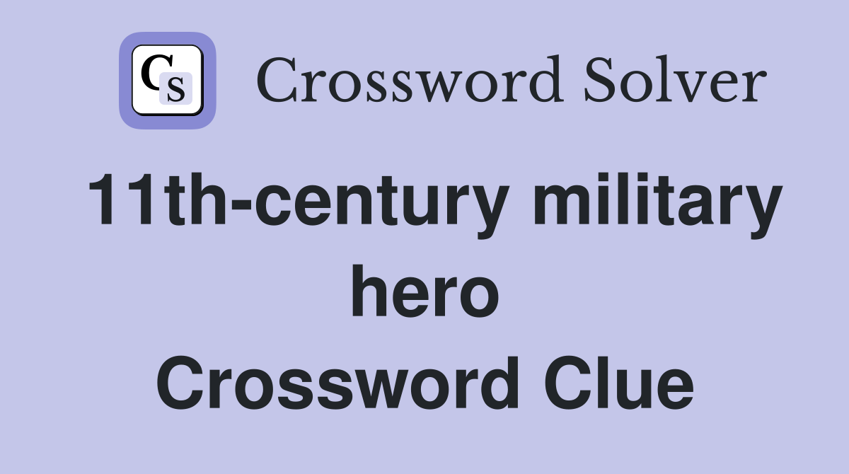 11th-century military hero Crossword Clue