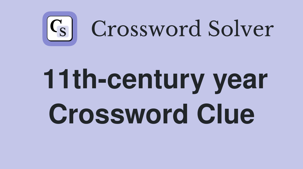 11th-century year Crossword Clue