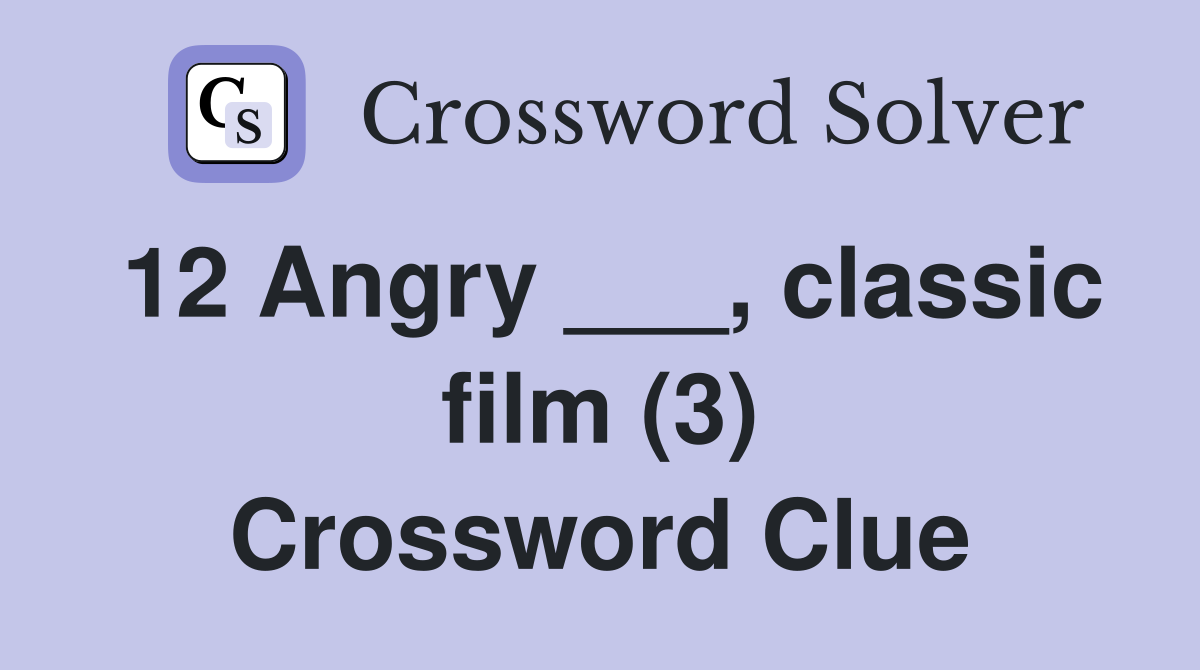 12 Angry ___, classic film (3) Crossword Clue