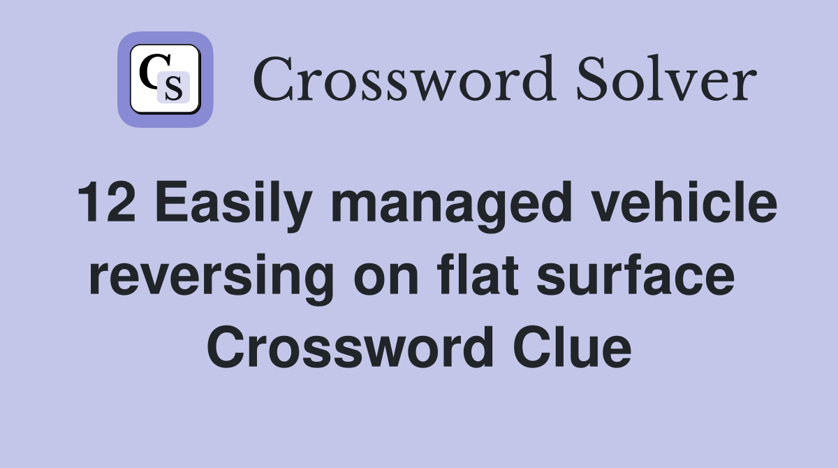 12 Easily managed vehicle reversing on flat surface  Crossword Clue