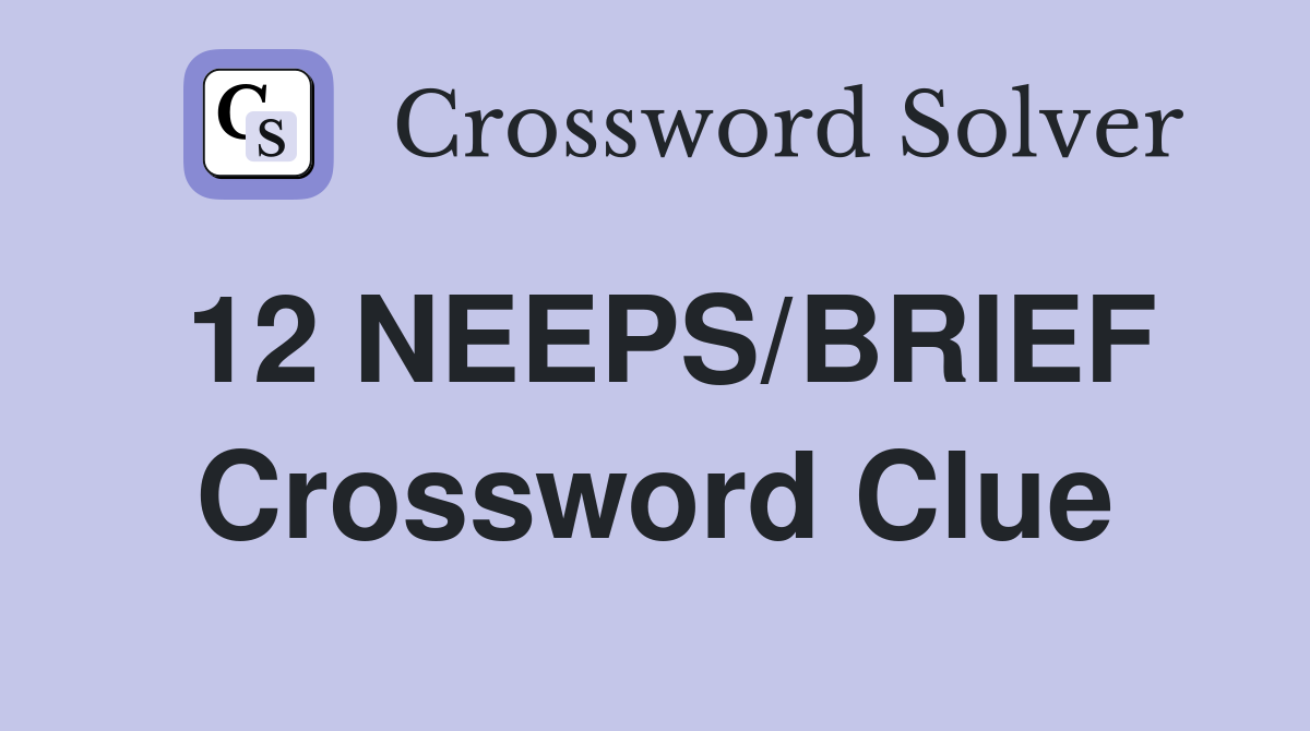 12 NEEPS/BRIEF Crossword Clue