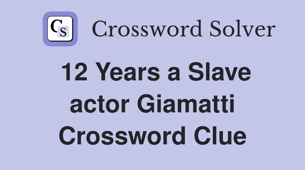 12 Years a Slave actor Giamatti Crossword Clue