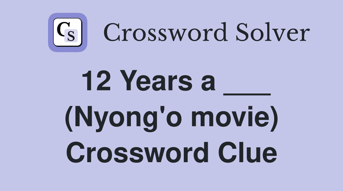 12 Years a ___ (Nyong'o movie) Crossword Clue