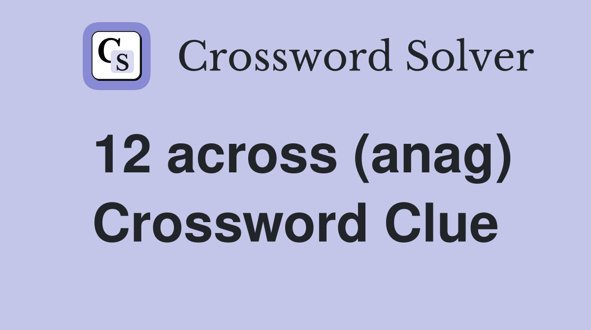 12 across (anag) Crossword Clue