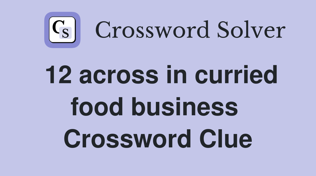 12 across in curried food business  Crossword Clue