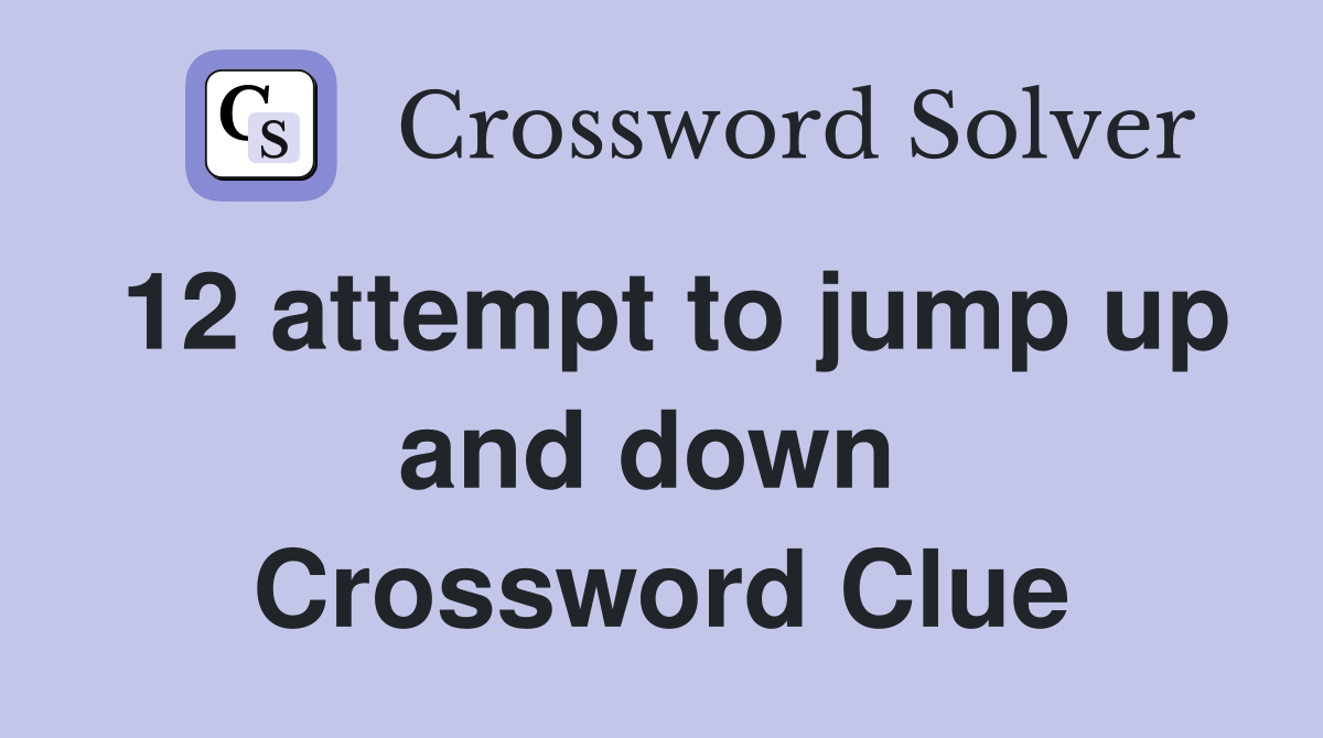 12 attempt to jump up and down  Crossword Clue