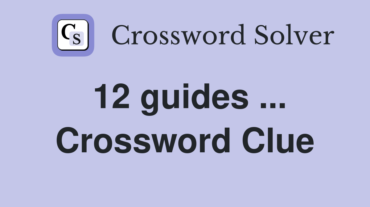 12 guides ... Crossword Clue