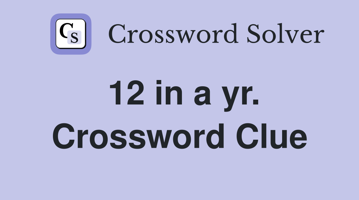 12 in a yr. Crossword Clue