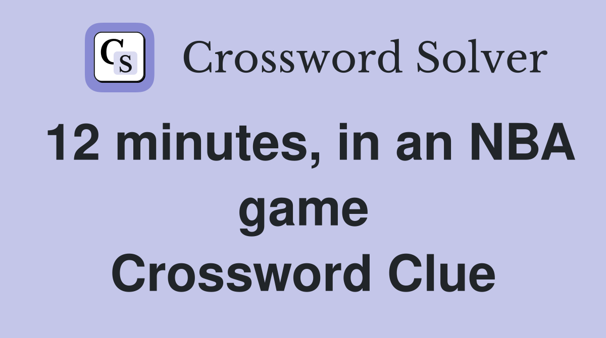 12 minutes, in an NBA game Crossword Clue