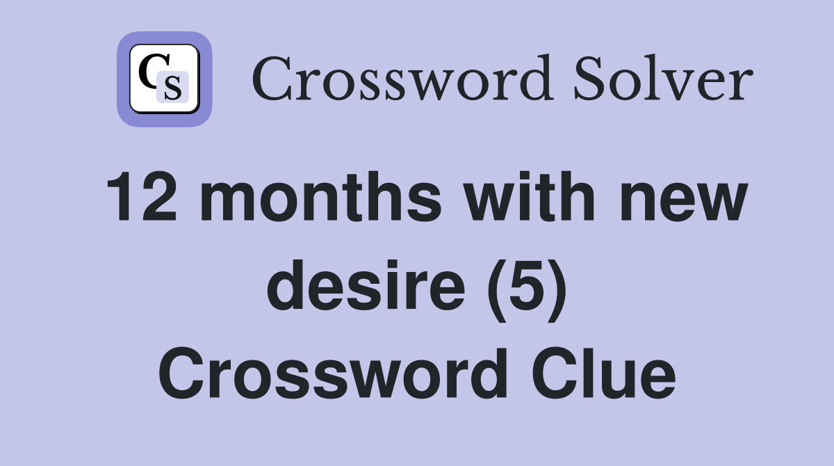 12 months with new desire (5) Crossword Clue