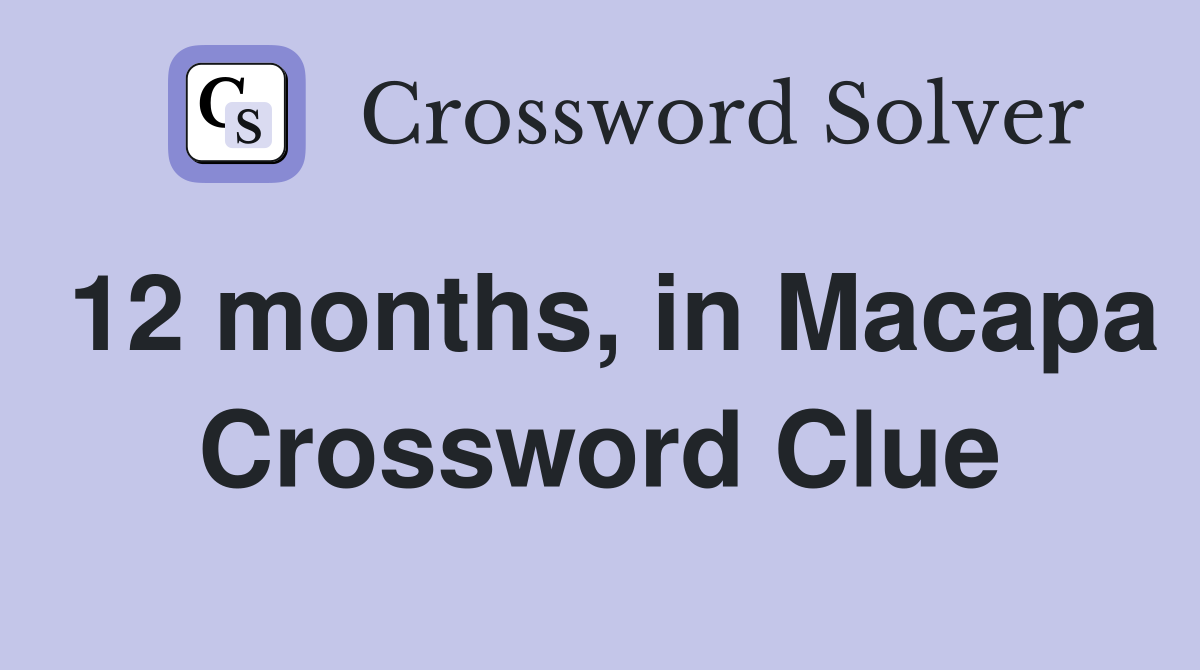 12 months, in Macapa Crossword Clue