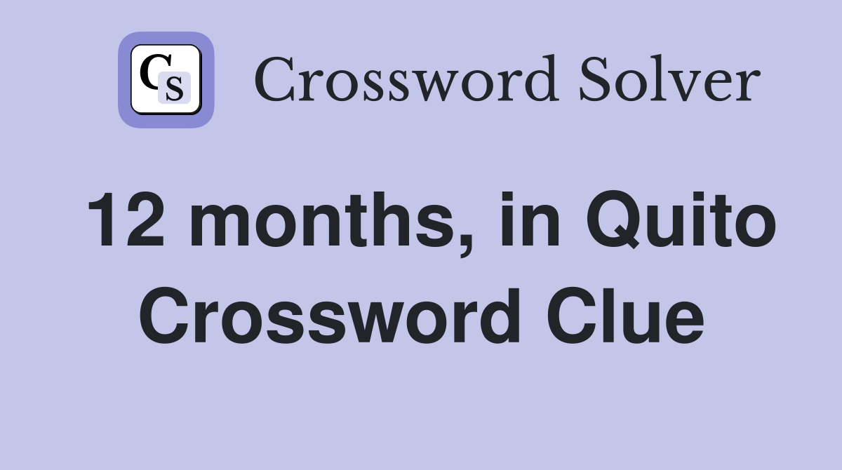 12 months, in Quito Crossword Clue