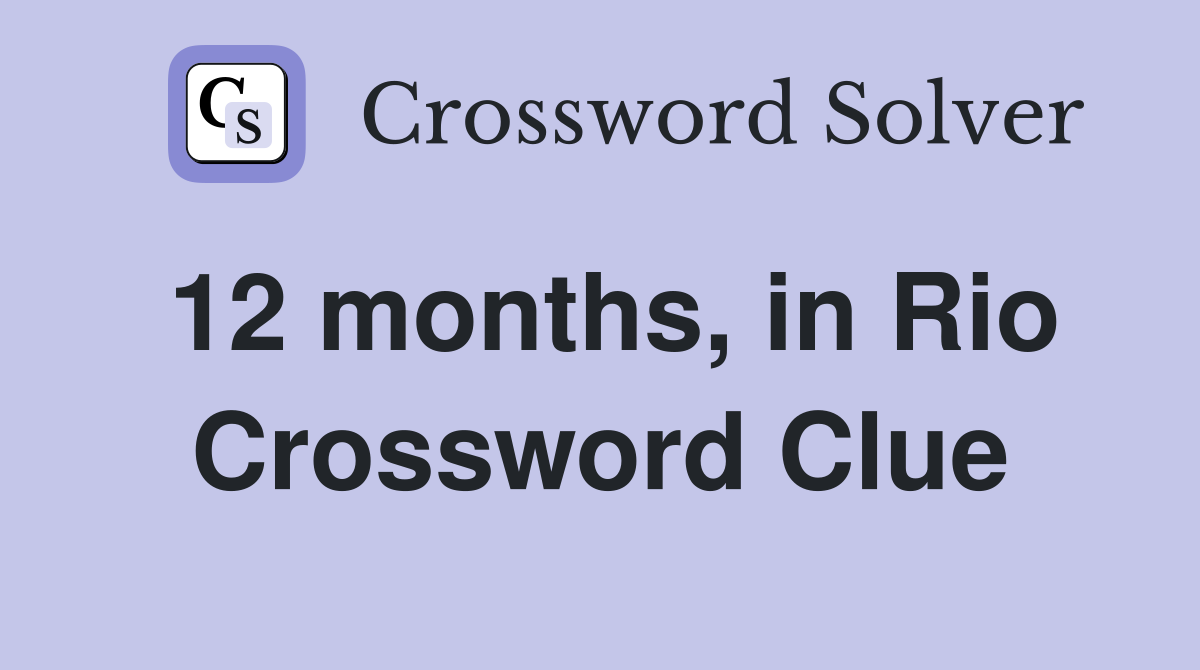 12 months, in Rio Crossword Clue