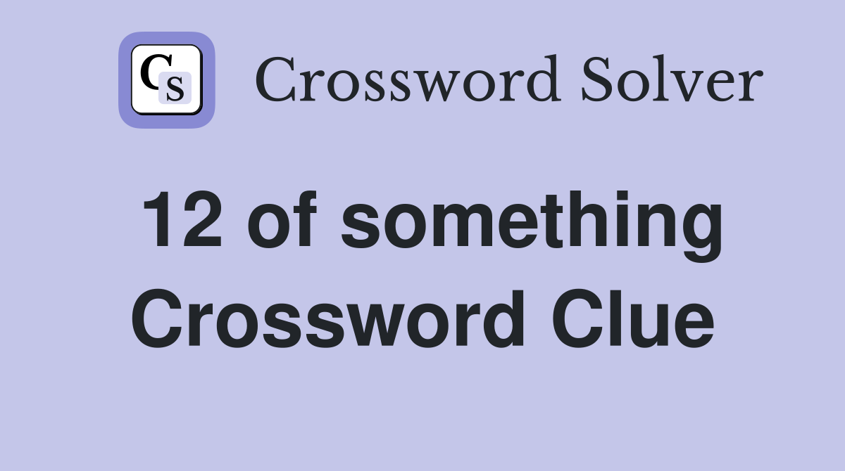 12 of something Crossword Clue