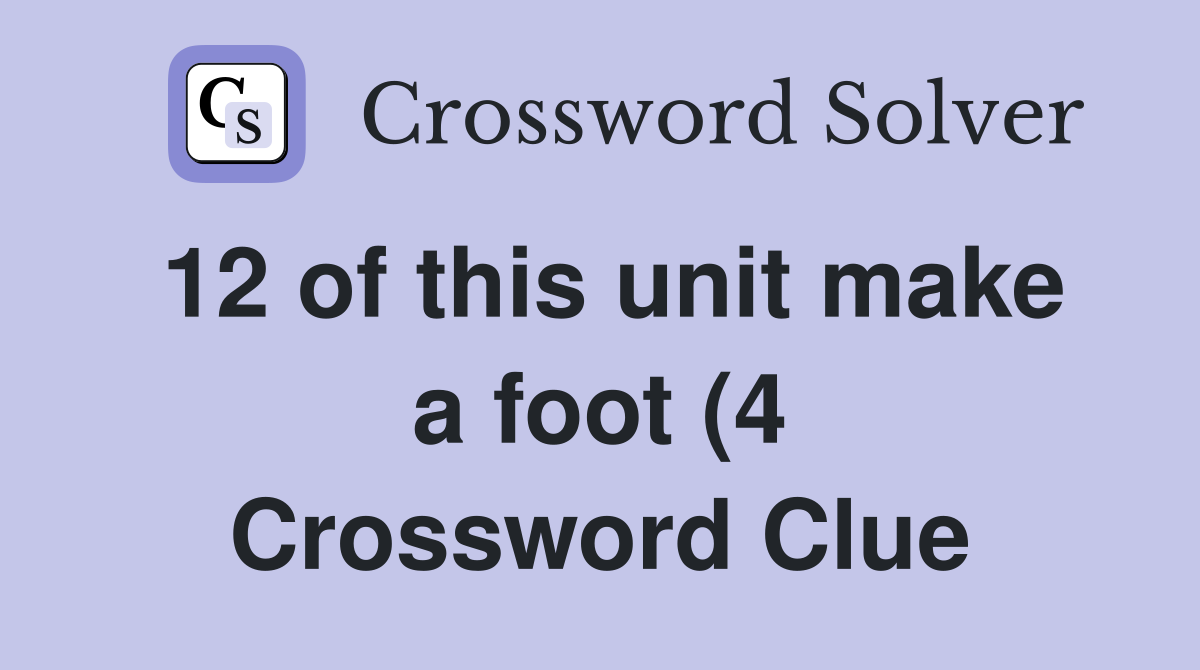 12 of this unit make a foot (4) Crossword Clue Answers Crossword Solver 12 of this unit make a foot (4) Crossword Clue Answers Crossword Solver