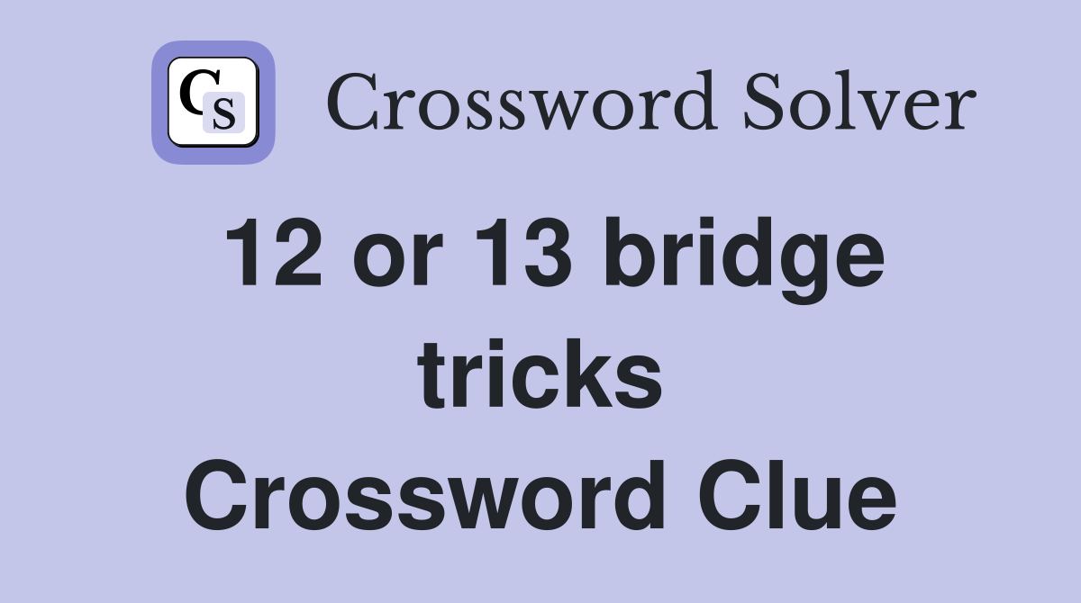 12 or 13 bridge tricks Crossword Clue