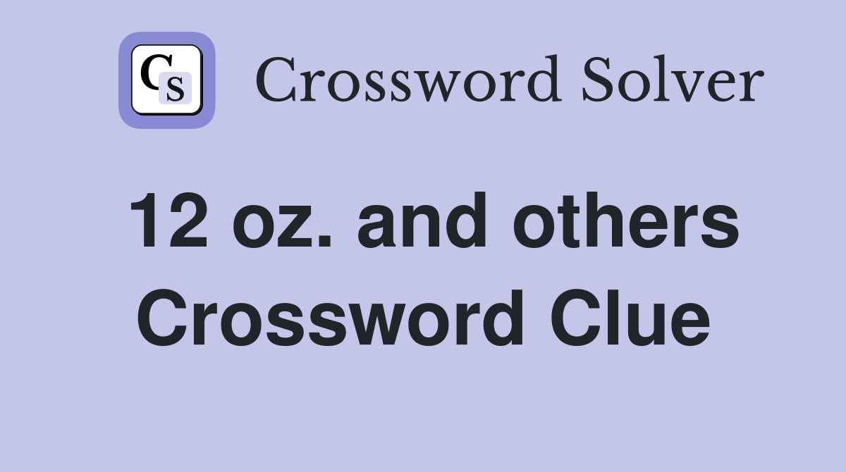 12 oz. and others Crossword Clue