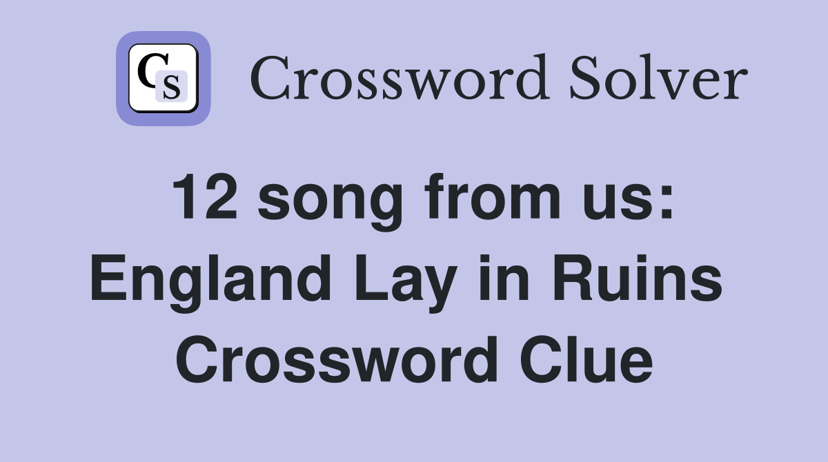 12 song from us: England Lay in Ruins  Crossword Clue