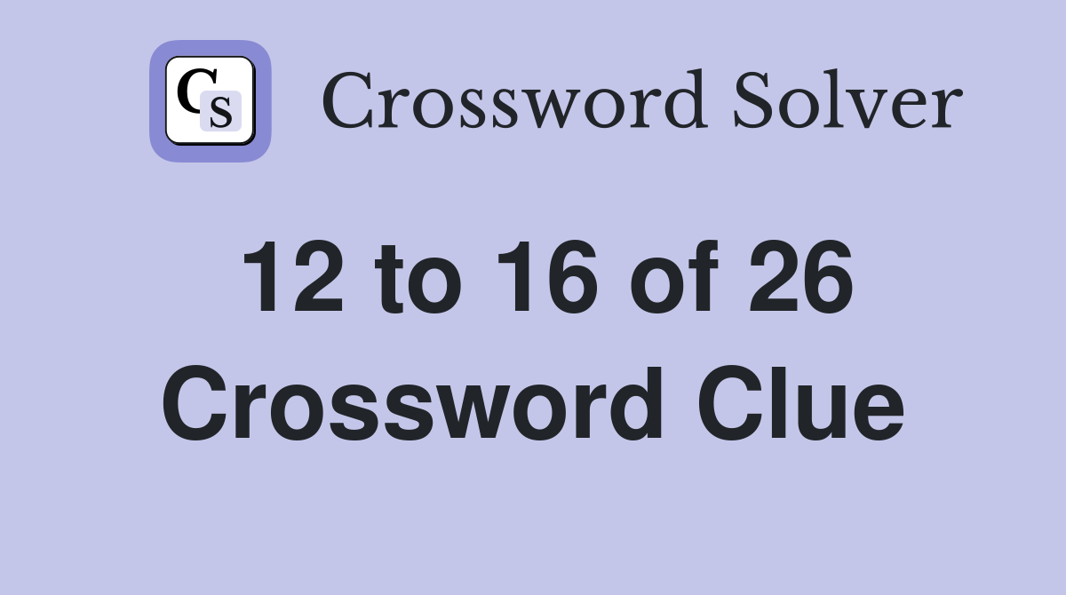 12 to 16 of 26 Crossword Clue