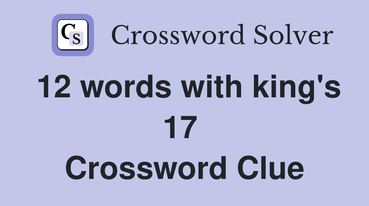 12 words with king's 17  Crossword Clue