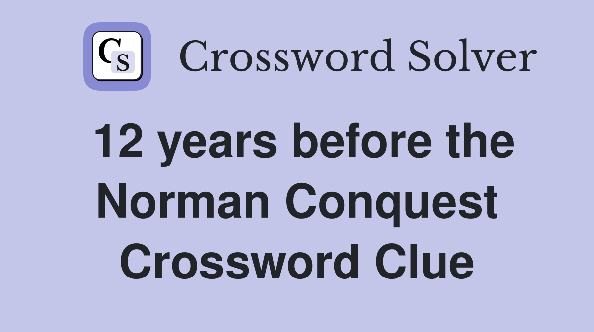 12 years before the Norman Conquest Crossword Clue
