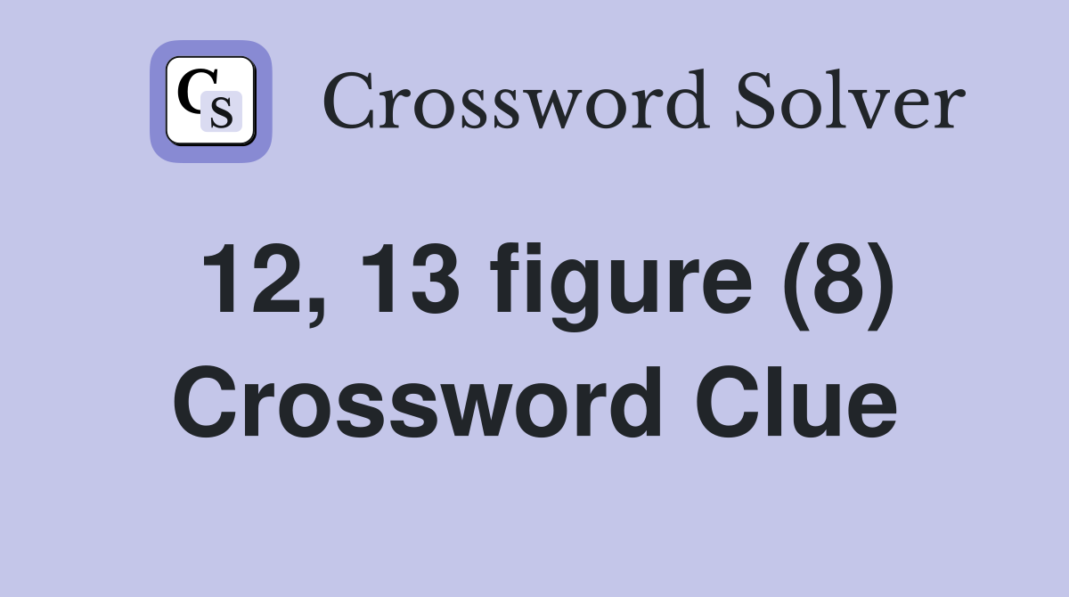 12, 13 figure (8) Crossword Clue