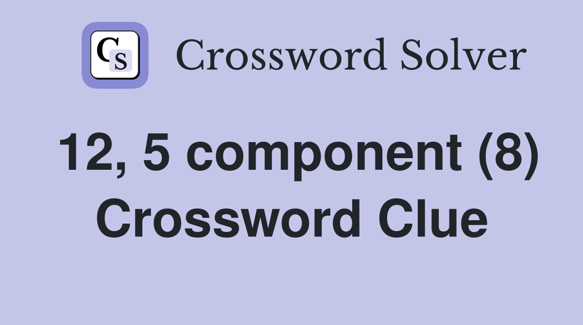 12, 5 component (8) Crossword Clue
