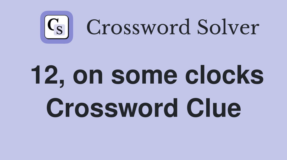 12, on some clocks Crossword Clue