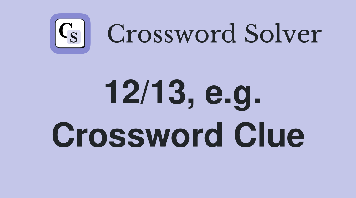 12/13, e.g. Crossword Clue