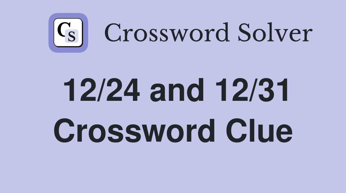 12/24 and 12/31 Crossword Clue