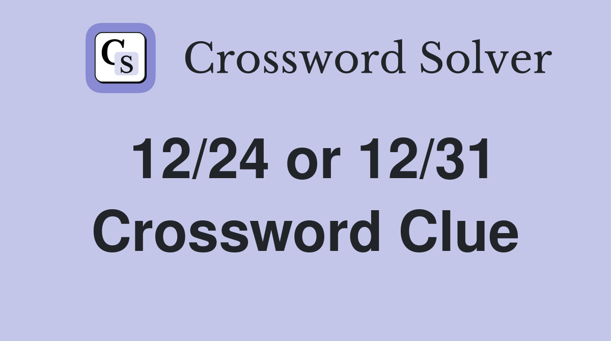 12/24 or 12/31 Crossword Clue