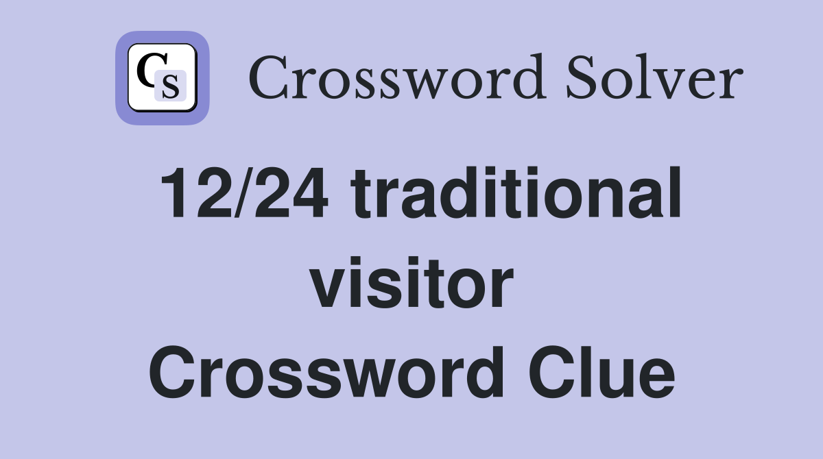 12/24 traditional visitor Crossword Clue